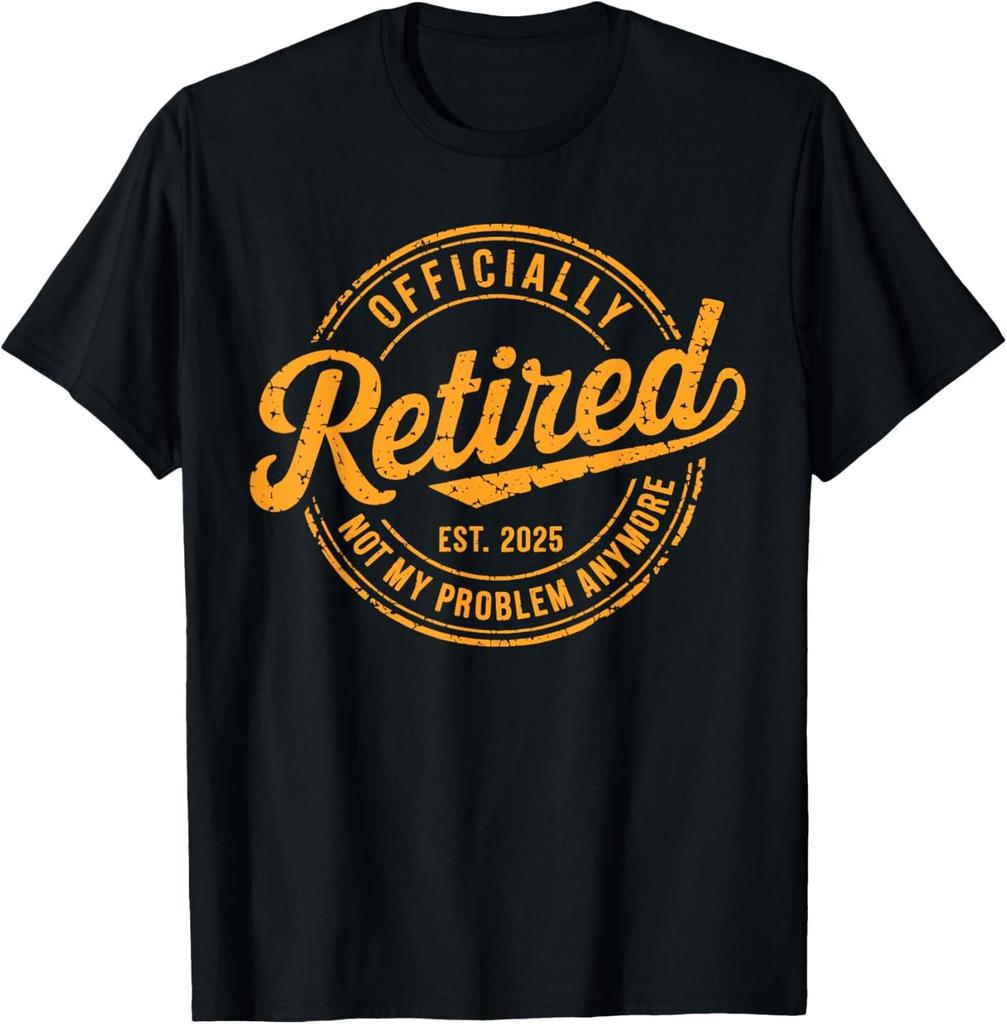 Retired 2025 Not My Problem Anymore Funny Retirement Retro Unisex T-Shirt Mens Womens Tees Top