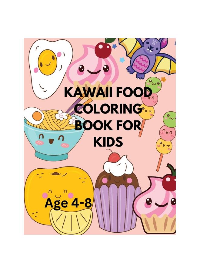 The Kawaii Food Coloring Book For Kids : Delicious Food-Themed Coloring Book for Kids Book