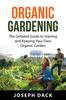 The Organic Gardening : The Detailed Guide To Starting and Keeping Your Own Organic Garden Book