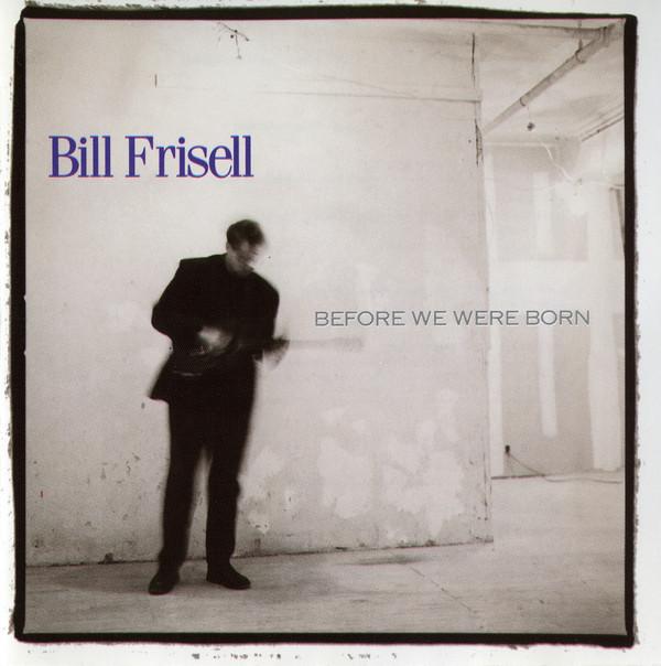 

CD BILL FRISELL - Before We Were Born 7559608432 Elektra Musicia Europe Jazz Used