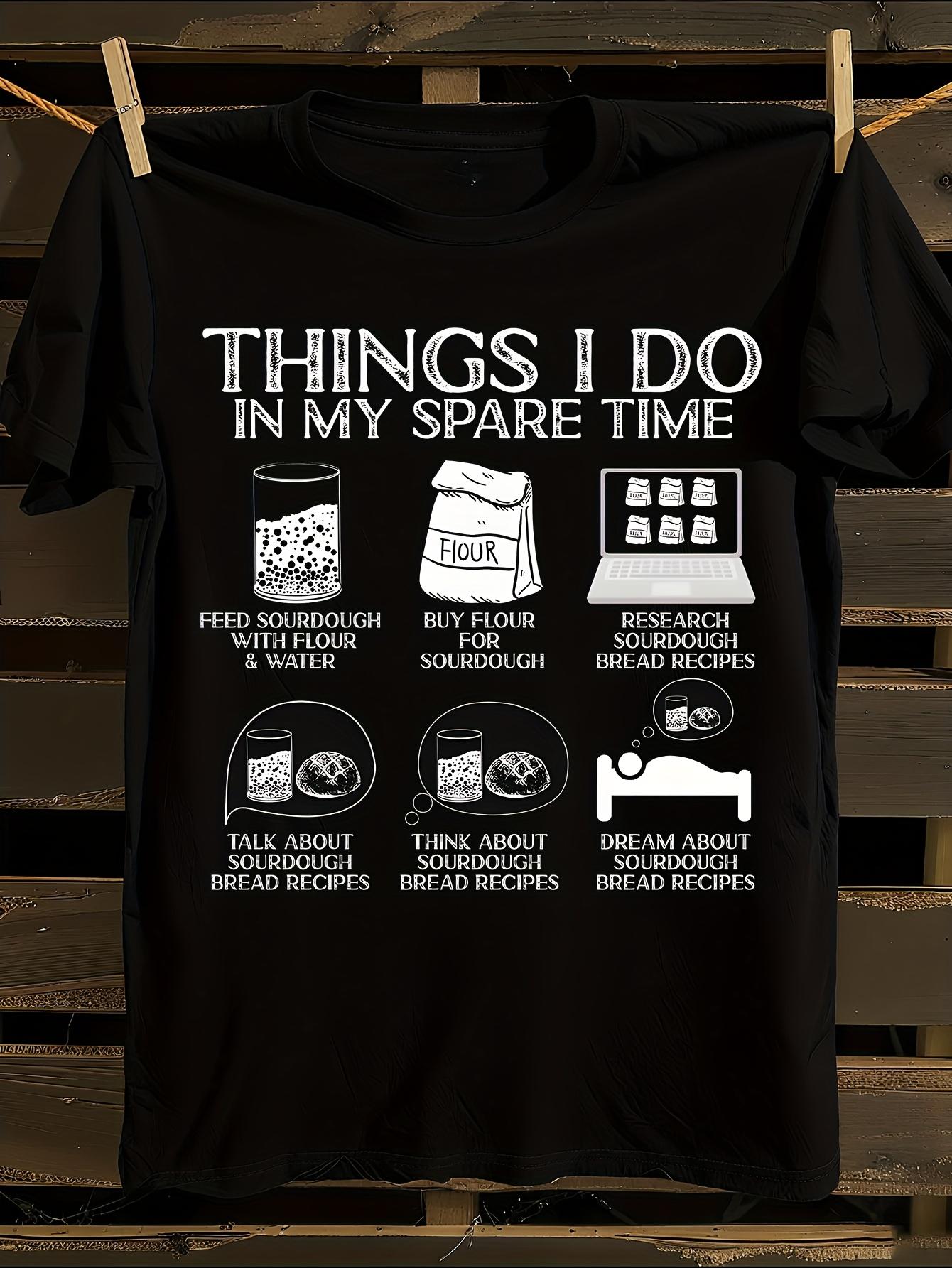 Things I Do In My Spare Time Sourdough Baker T-shirt XXXL