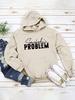 New "SOMEBODY'S PROBLEM" Casual Pullover Hoodie - European & American Style Long Sleeve Top