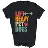 Lift Heavy Pet Dogs Funny Workout Gym Weight Lifting Unisex Shirt Gift