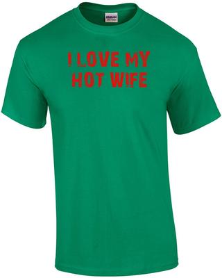 I LOVE MY HOT WIFE Shirt