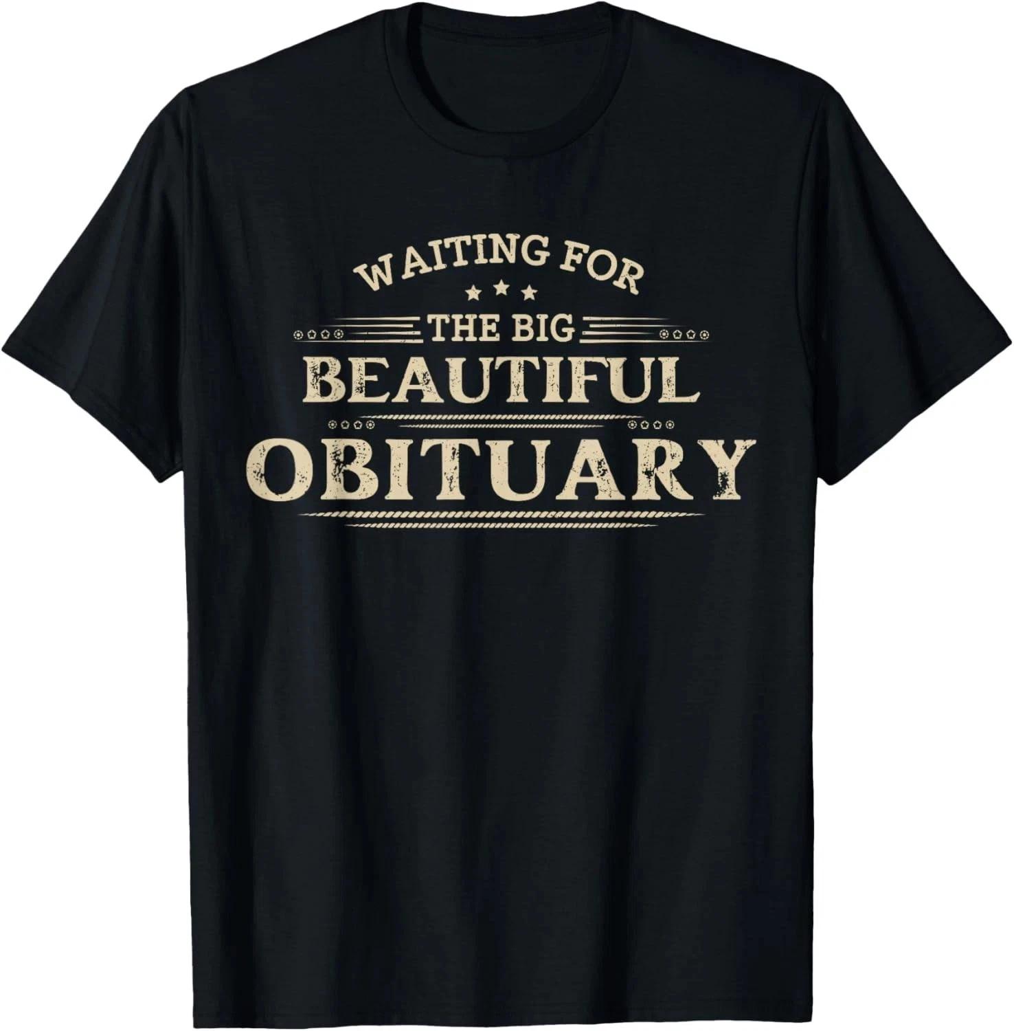 Waiting for The Big Beautiful Obituary Funny Adult Humor T-Shirt XL