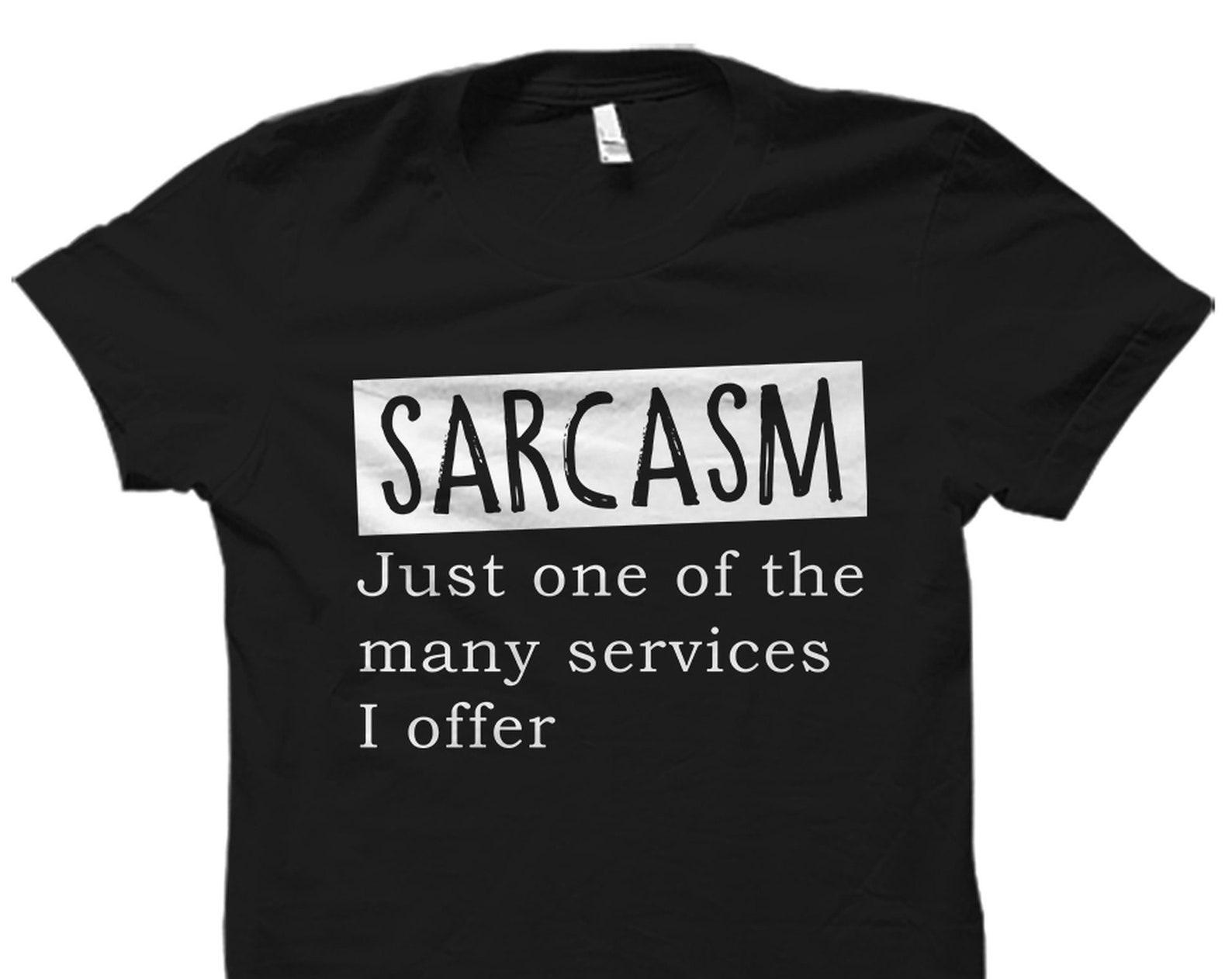Sarcasm Shirt. Sarcasm Gift. Sarcastic Shirt. Sarcastic Gift. Funny Saying Shirt. Sarcastic Shirts. Shirts With Sayings. Sassy Shirt #OS4837 4XL