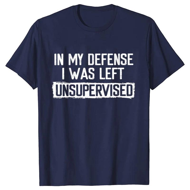 Men's Funny Shirt in My Defense I Was Left Unsupervised Humor Birthday Mans Tee Short Sleeve O-neck Men's Tee Tshirt Clothing