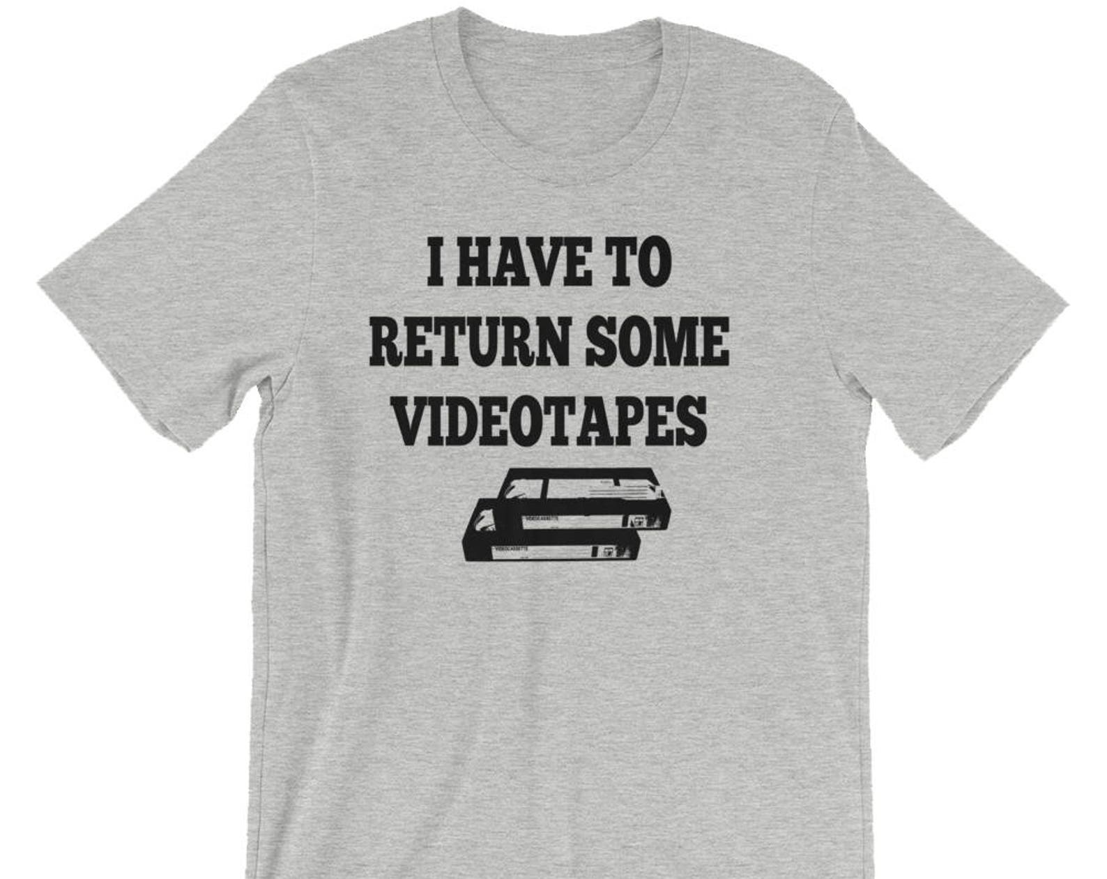 I Have To Return Some Videotapes - Unisex T-Shirt 2XL