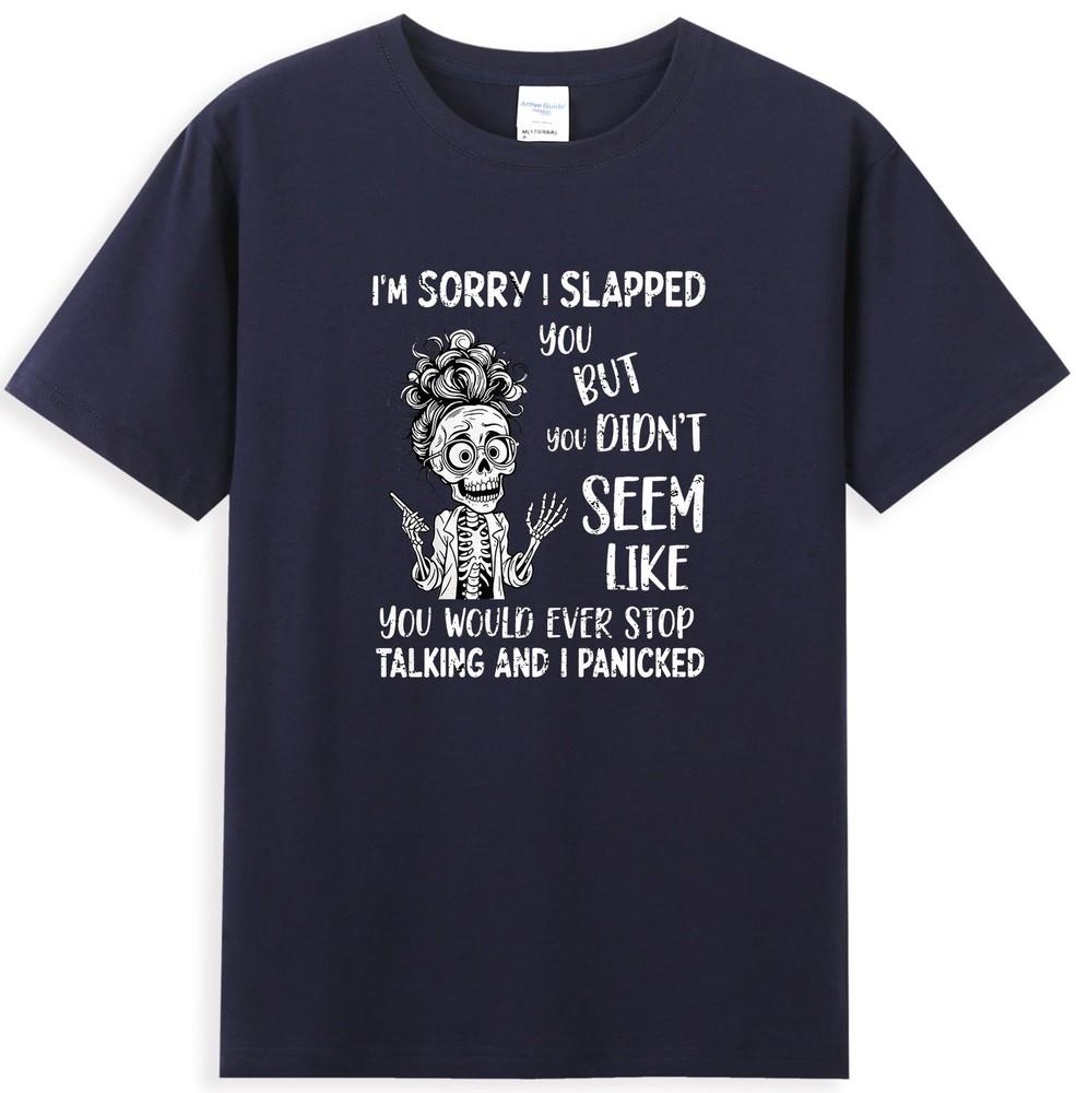 Im Sorry I Slapped You But You Didnt Seem Like You Would Tshirt S