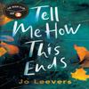 Tell Me How This Ends by Jo Leevers Paperback Book 9781662506383