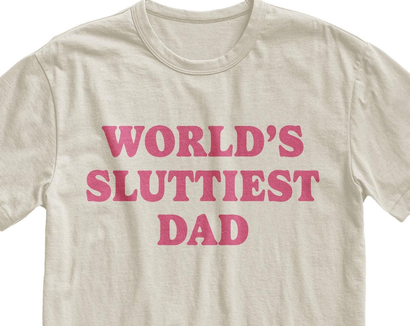 Worlds Sluttiest Dad T-Shirt: Funny Meme Joke Shirt L