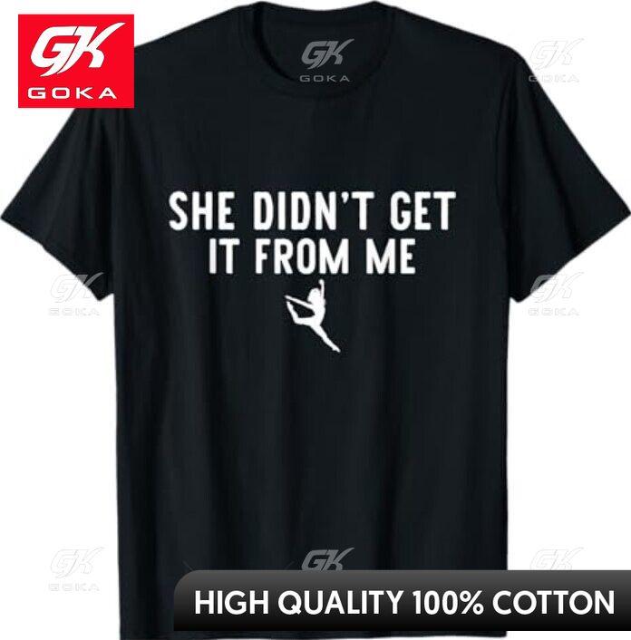 

Funny Dance Mom She Didnt Get It From Me for Dance Lovers Graphic T Shirts Unisexs Clothing Cotton Women Funny Summer Tshrits S