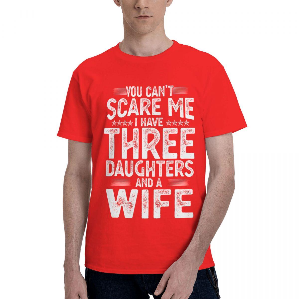 

You Cant Scare Me I Have Three Daughters And A Wife 100 Cotton Casual Breathable Confortable Cute New In Tops And TShirts S