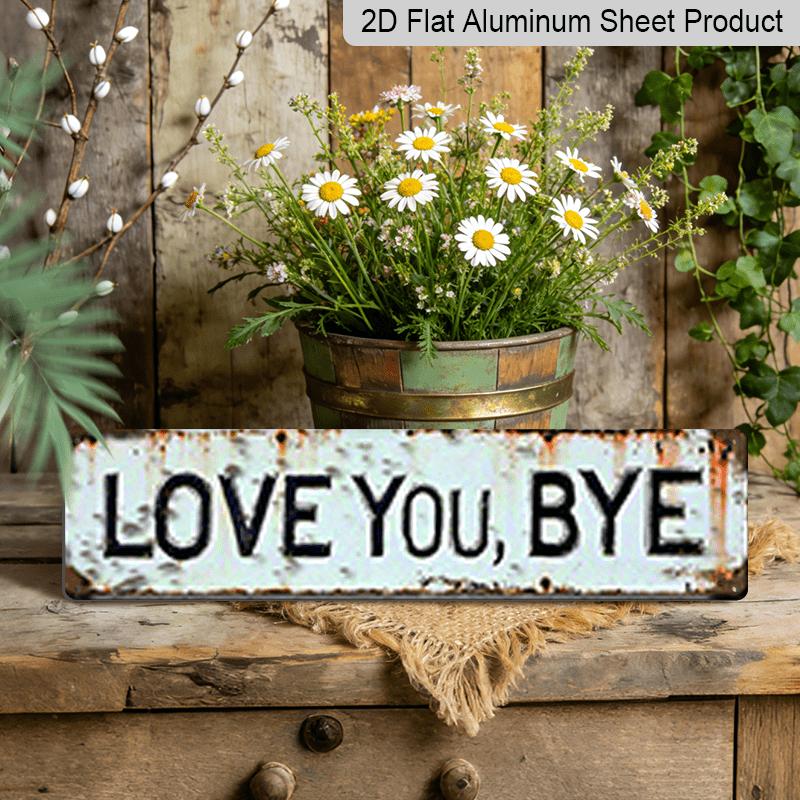 2D Flat 1pc Metal Sign, "LOVE YOU, BYE" Aluminum Decorative Sign, Vintage Weathered Wall Art for Garden Gate, 3.94×15.74 Inches