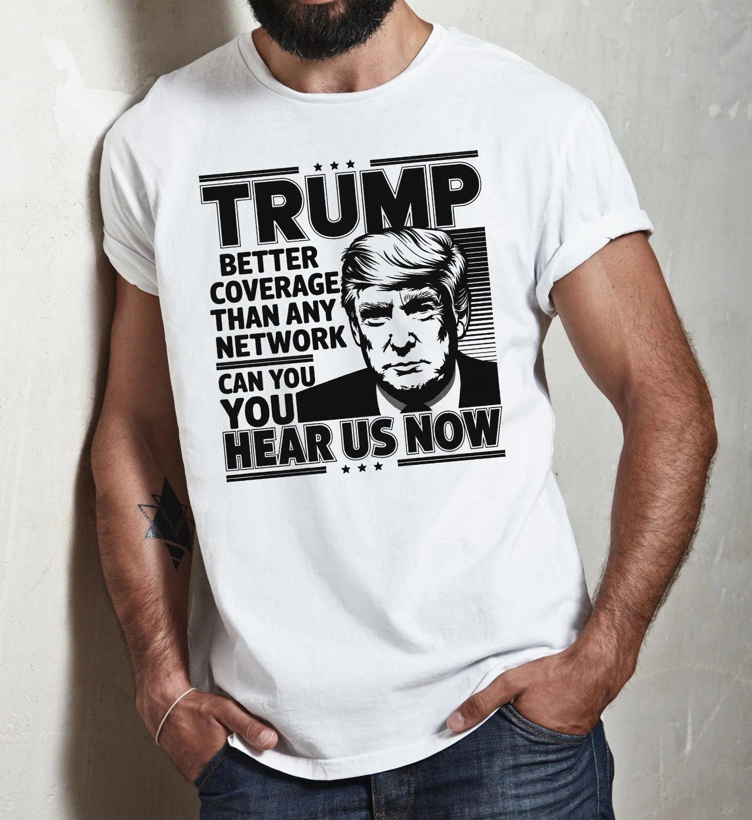 Trump 2024 Better Coverage Than Any Network Can You Hear Us Now Patriotic Trump 2XL