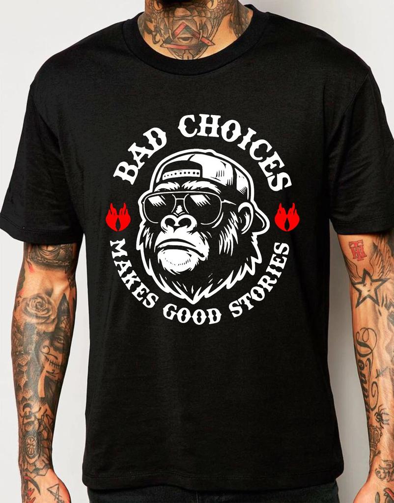 Bad Choices Make Good Stories Monkey Quote Printed Unisex Gift Tee T-Shirt