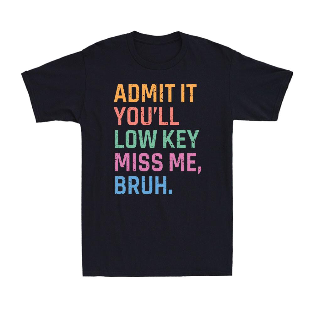 Admit It You ll Low Key Miss Me Bruh Funny Bruh Teacher Vintage Men s T-Shirt S разноцветный