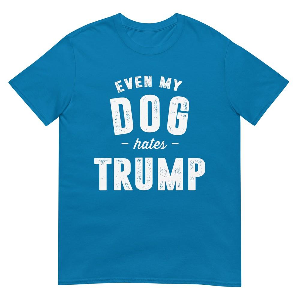 Even My Dog Hates Trump Anti President Donald Trump Tshirt