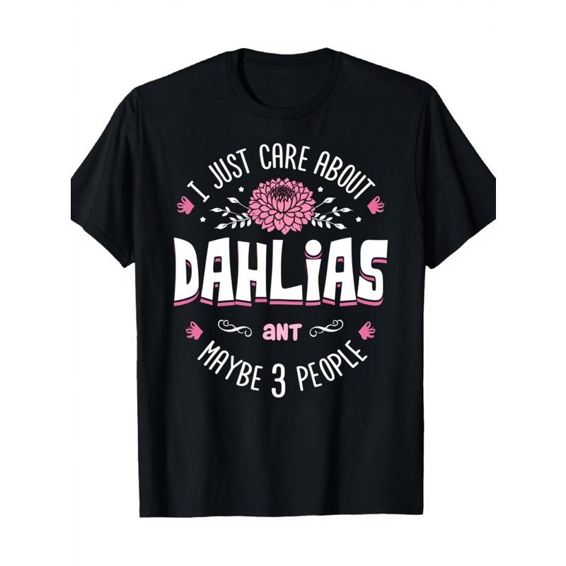 

Womens Black T-Shirt | I Just Care about My Dahlias and Maybe 3 People Funny Flower Lover | Casual Crew Neck, Short Sleeve,Unisex, Perfect for Summer 4XL