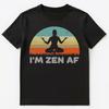 Funny Yoga T Shirt Im Zen Af Unisex T-Shirt