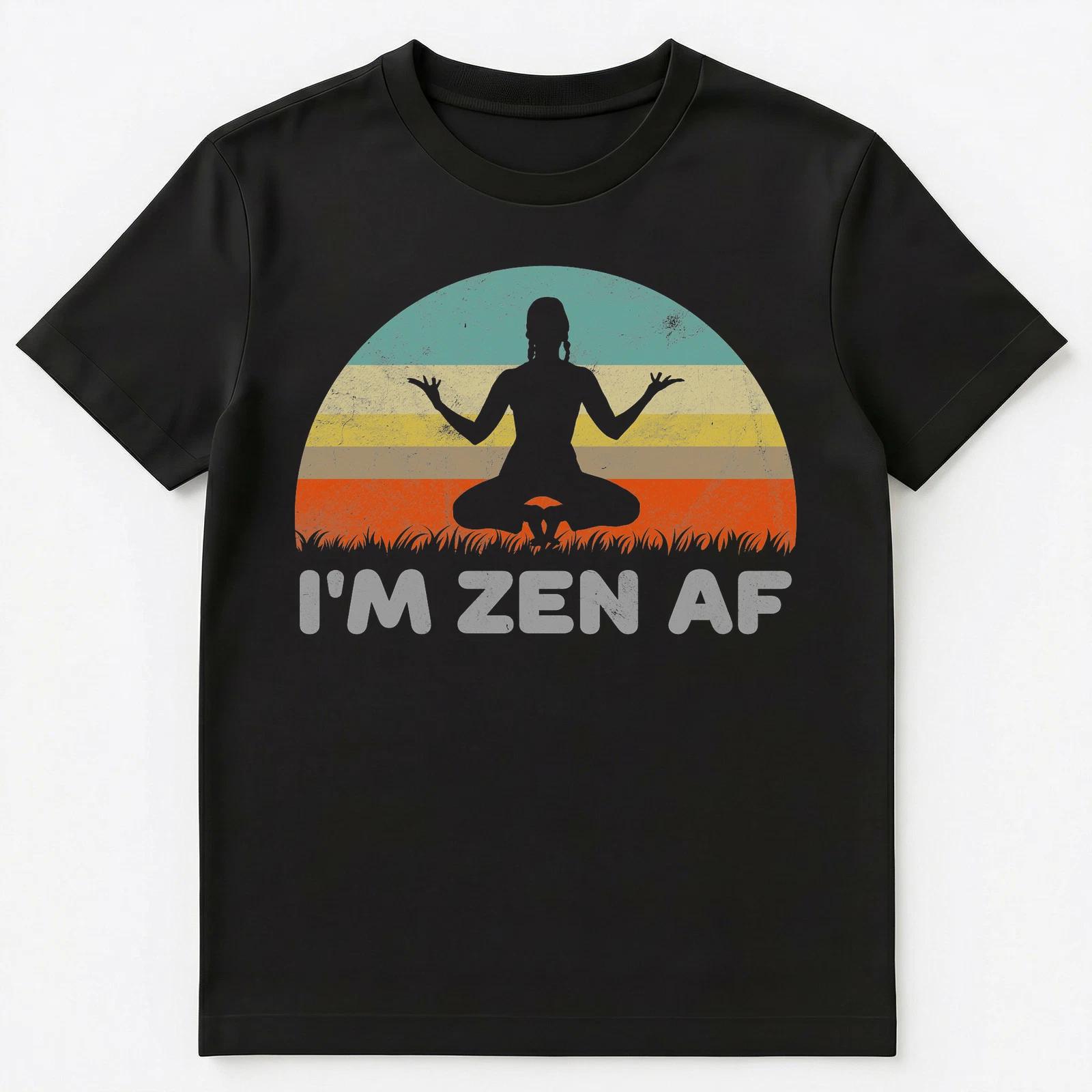 Funny Yoga T Shirt Im Zen Af Unisex T-Shirt 4XL