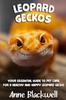 Bok Leopard Geckos : Your Essential Guide To Pet Care for a Healthy and Happy Leopard Gecko