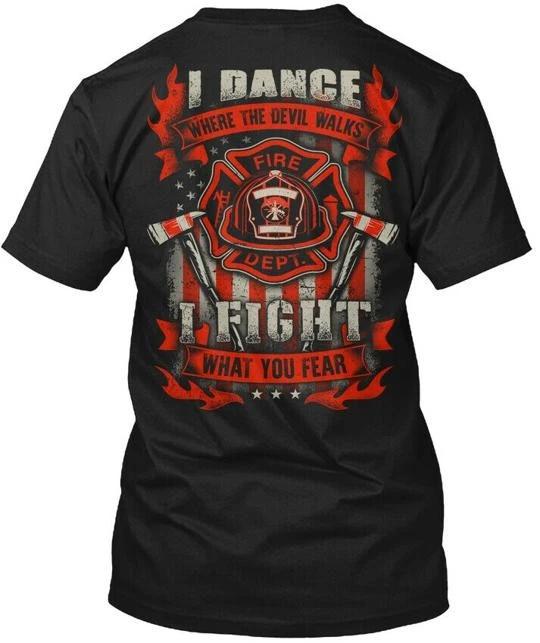 

Firefighter Dance I Where Devil Walks Fire Dept T shirt Made In USA S To 5XL S