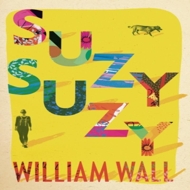 Suzy Suzy by William Wall Hardback Book 9781788545501