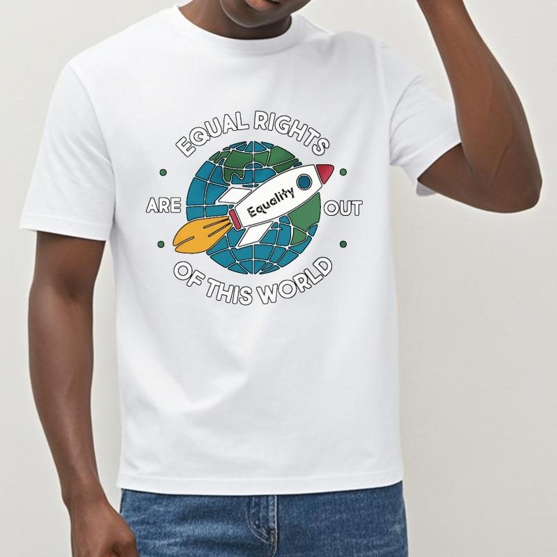 Unisex Tshirt Breathable For man Oneck tshirt Plus Size Equal Rights Are Out Of This World Comfort Teenagers tees Trendy Tshirt