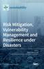 The Risk Mitigation, Vulnerability Management and Resilience Under Disasters Book