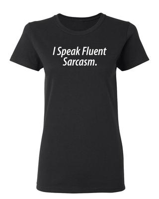 I Speak Fluent Sarcasm Sarcastic Novelty Graphics Funny Womens T-Shirt