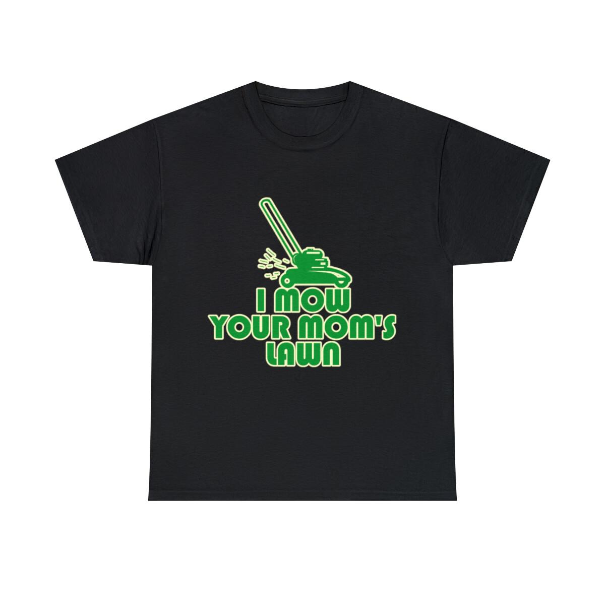 I Mow Your Moms Lawn Graphic Tee Shirt, S-5XL XXL