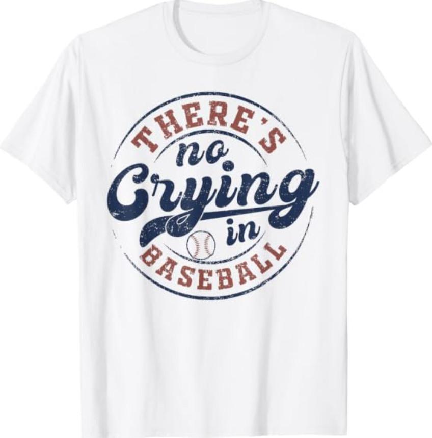 There Is No Crying In Baseball Funny Game Day Baseball T-Shirt