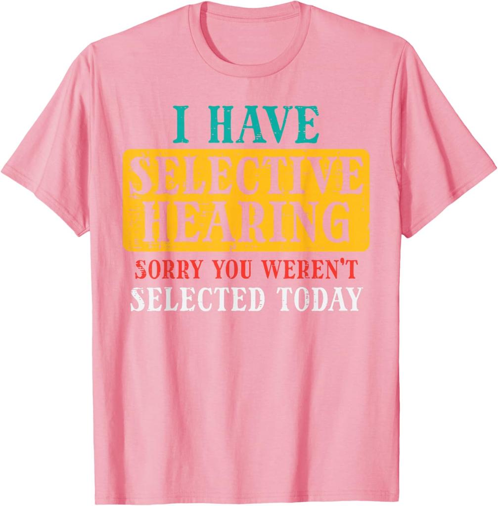 Selective Hearing Funny Saying Graphic Tee Casual Cotton TShirt Humorous Gift for Adults