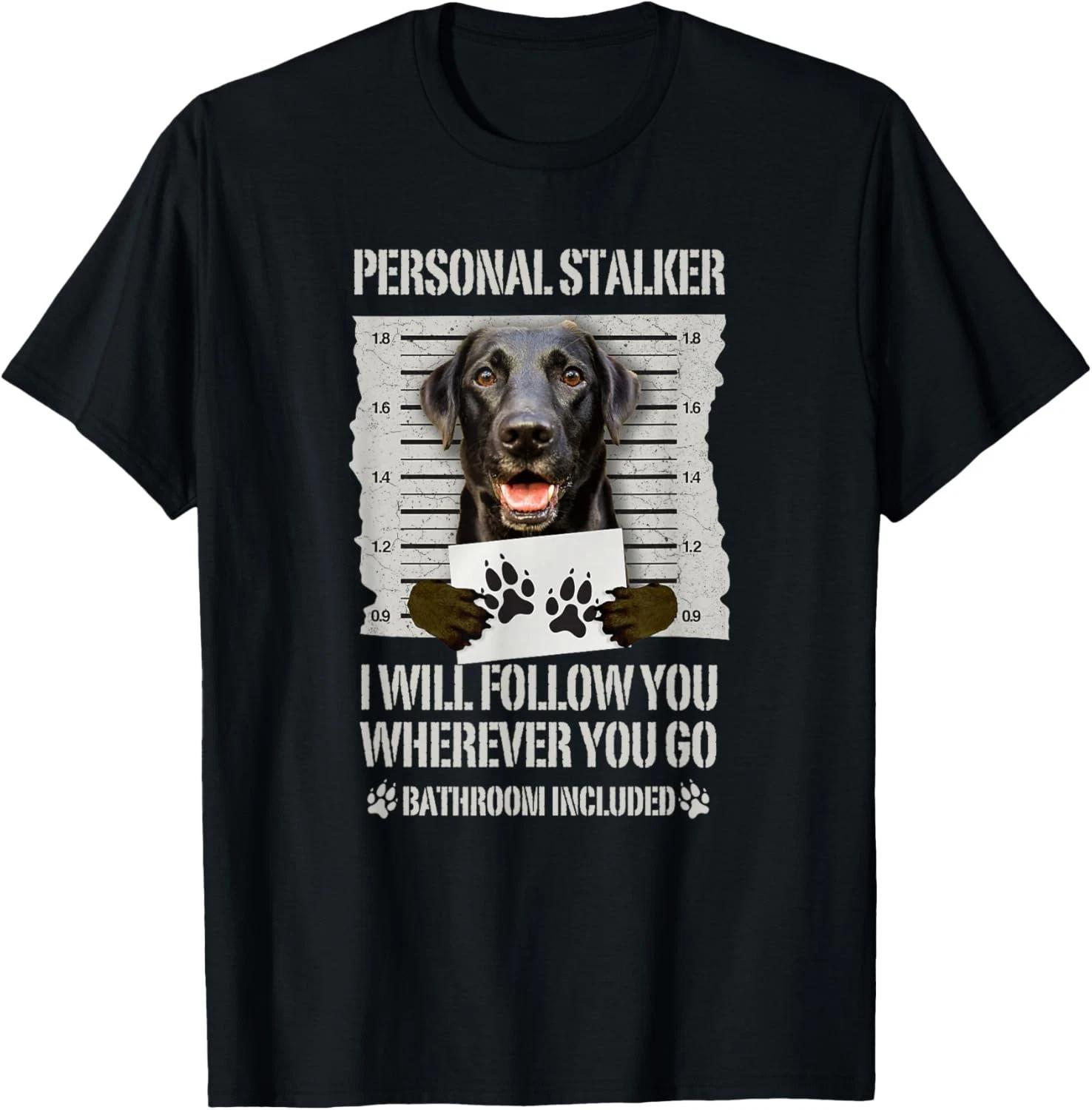 Funny Personal Stalker Black Labrador - Black Lab Funny Tee Gift Unisex T-Shirt M