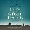 Life After Truth by Ceridwen Dovey Hardback Book 9781800750135