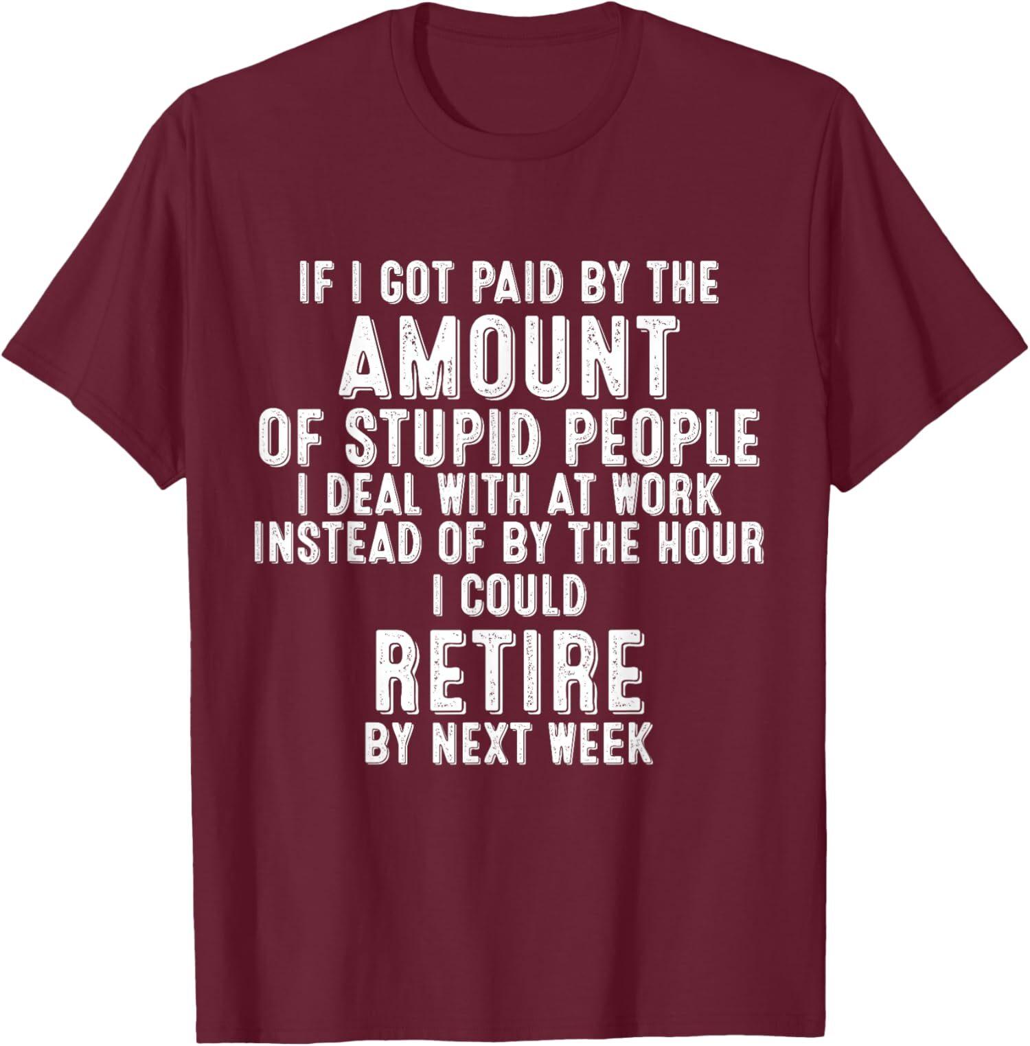 If I Got Paid By The Amount Of Stupid People I Deal Unisex T-Shirt S
