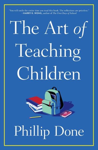 Kniha The Art of Teaching Children : All I Learned from a Lifetime In the Classroom