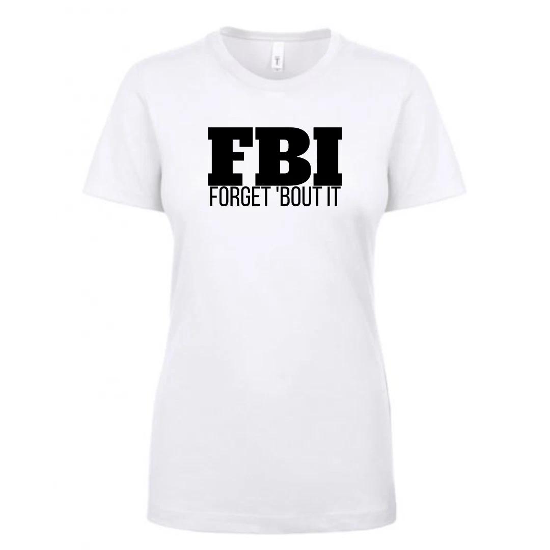 FBI - Forget Bout It - Ladies T-Shirt - Next Level XXL