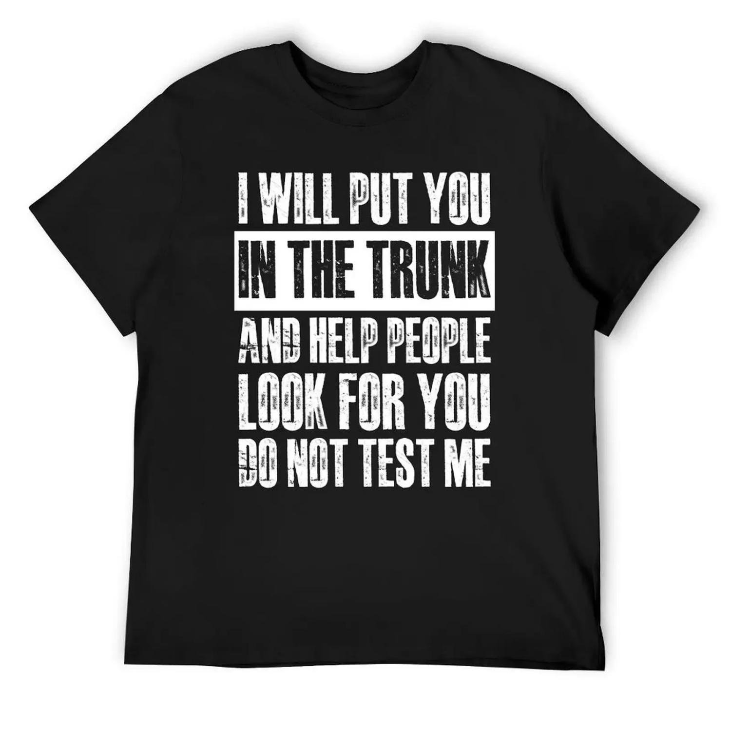 Я посажу тебя в багажник и помогу людям искать тебя, Футболка со смешными цитатами, Роскошный дизайнерский графический принт, Смешные футболки для мужчин S