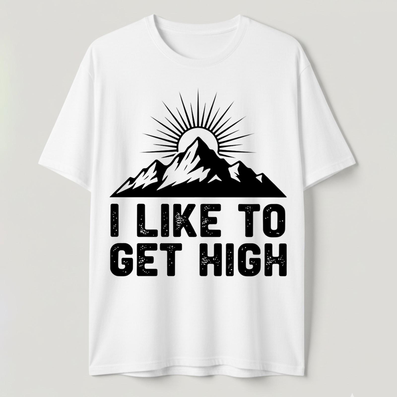 I Like To Get High T-Shirt Funny Hiking Mountain Climbing Outdoors Adventure Tee S