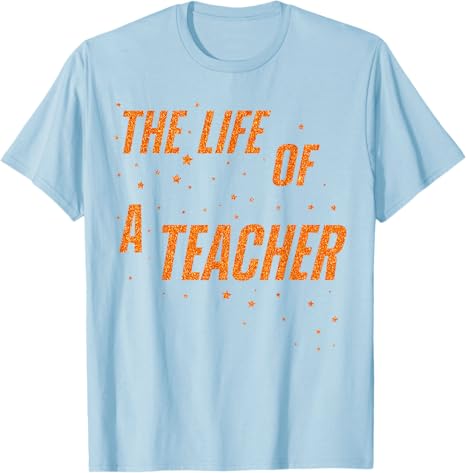 

The Life of A Teacher Back To School Teaching TShirt Humor Funny Schoolwear Clothes Letters Printed Y2k Saying Tee Novelty Gift 4XL