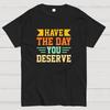 Habe den Tag, den du verdienst Baumwolle Sommer Lässig Kühl Locker T-Shirt