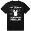 Funny I Did The Math The Answer Is Penguin Tshirts Men Womens Fashion Casual Tshirt 100 Cotton Loose Oversized T Shirt