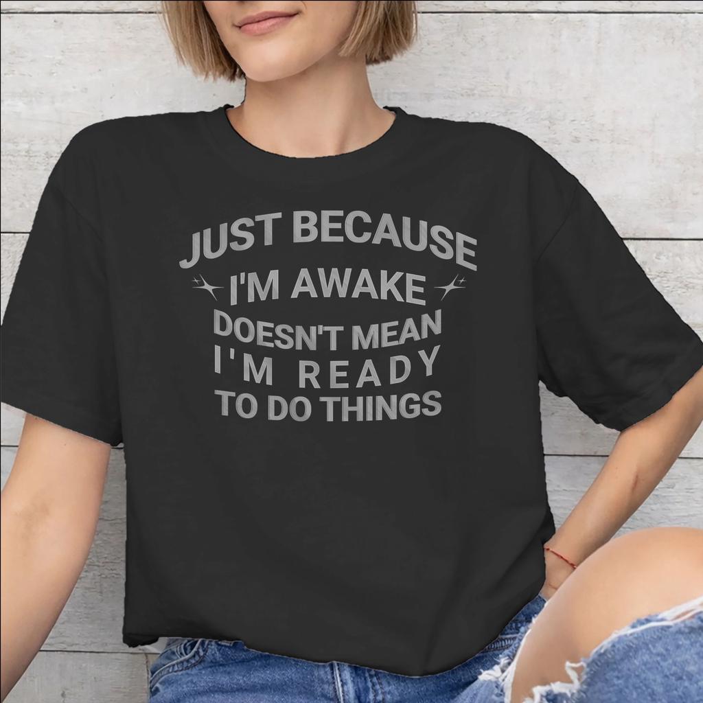 Just Because Im Awake Funny Quote Graphic Printing T Shirts Unisex Unisex Pure Cotton Tee Shirt Clothing
