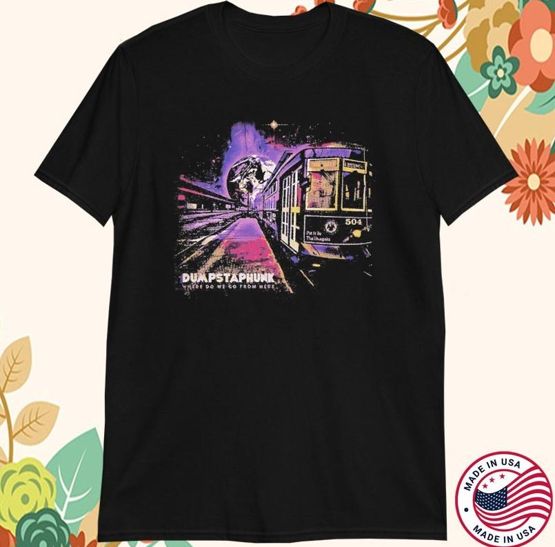 Dumpstaphunk Where Do We Go From Here Album T-shirt size S-5XL XXXL