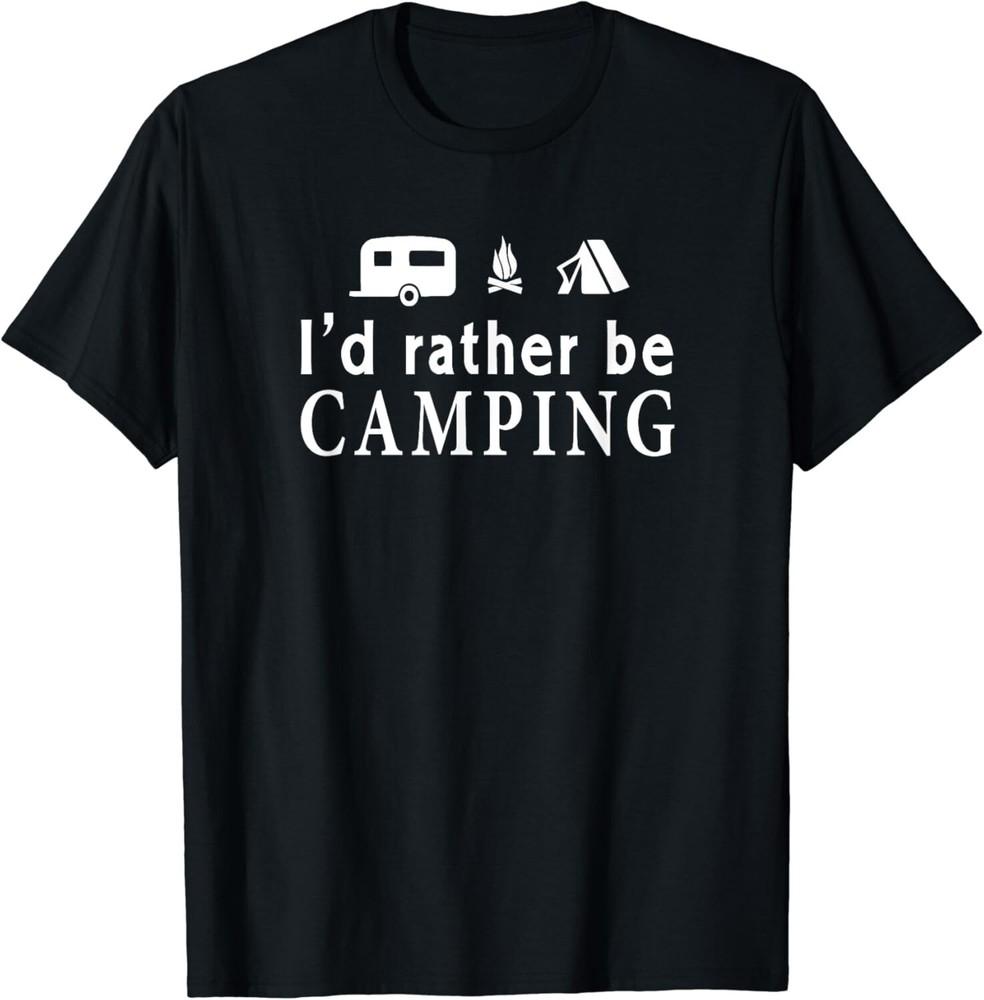 

I d Rather Be Camping Camper Gifts Novelty Gift Unisex T-Shirt S