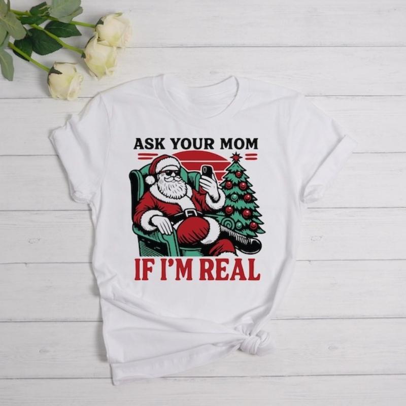 Ask Your Mom If Im Real Funny Sant Cotton TShirt Funny Christmas Family Shirts Vintage Santa Casual Fashion Comfortable Tees S