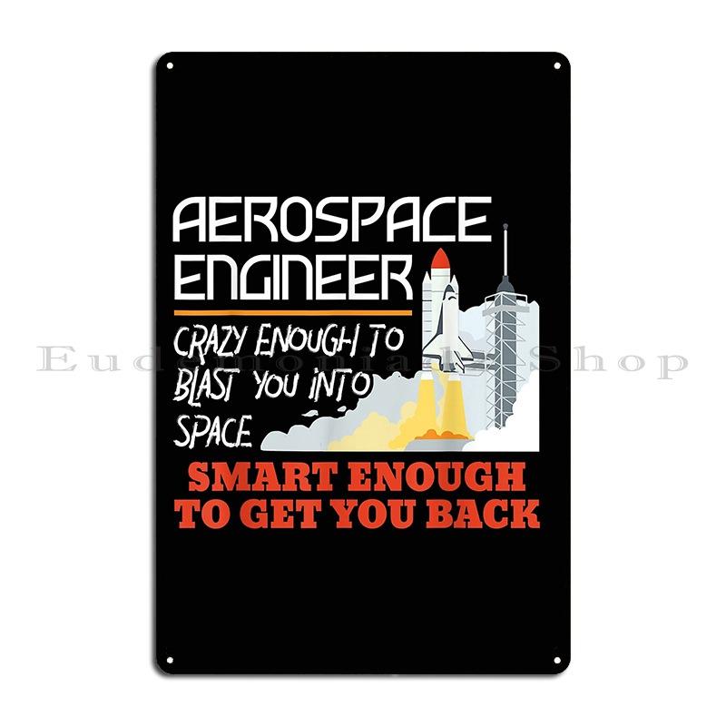 Aerospace I'm An Aerospace Engineer Engineering Crazy Smart Enough Funny Engineering Metal Plaques Printed Home Tin Sign Poster