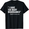 I Have Too Many Boardgames Funny Gift Unisex T-Shirt